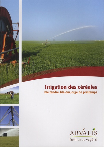 Alain Bouthier et Jean-Charles Deswarte - Irrigation des céréales - Blé tendre, blé dur, orge de printemps.