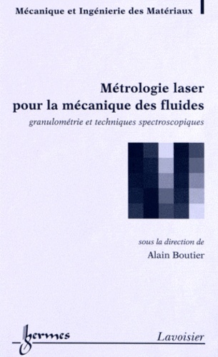 Alain Boutier - Métrologie laser pour la mécanique des fluides - Granulométrie et techniques spectroscopiques.