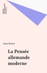 Alain Boutot - La pensée allemande moderne.