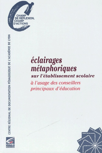 Alain Bouvier - Eclairages métaphoriques sur l'établissement scolaire à l'usage des conseillers principaux d'éducation.