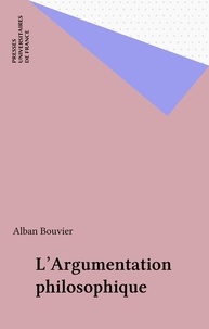 Alain Bouvier - L'argumentation philosophique - Étude de sociologie cognitive.