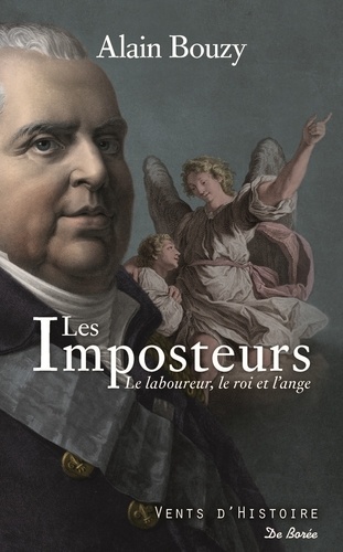 Les imposteurs. Le laboureur, le roi et l'ange - L'improbable rencontre entre Louis XVIII et le "prophète" Martin de Gallardon