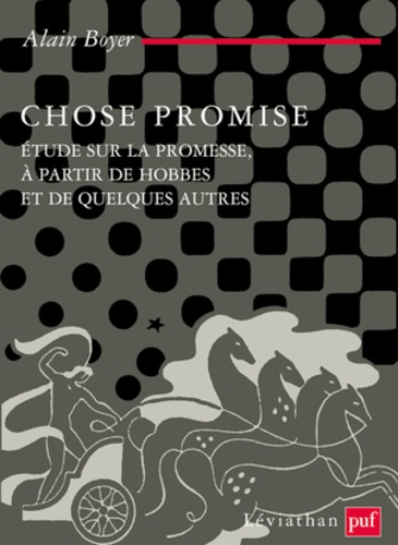 Alain Boyer - Chose promise - Etude de la promesse, à partir de Hobbes et de quelque autres.