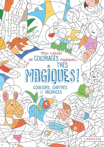 Alain Boyer - Mon cahier de coloriages magiques... Très magiques ! - Couleurs, chiffres et vacances.