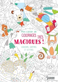 Mon cahier de coloriages magiques... Très magiques !