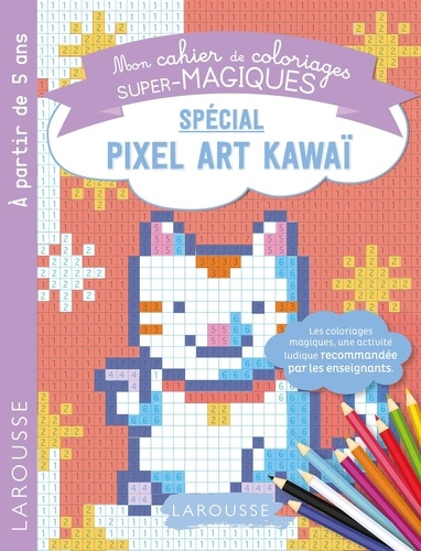 Mon cahier de coloriages super-magiques spécial pixel art kawaï