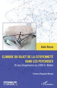 Alain Bozza - Clinique du sujet de la citoyenneté dans les psychoses - 25 ans d'expérience au CHRS H. Wallon.