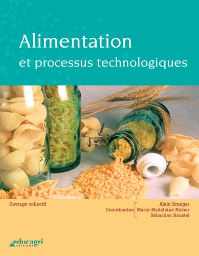 Alain Branger et Marie-Madeleine Richer - Alimentation et processus technologiques.