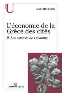 Alain Bresson - L'économie de la Grèce des cités - Les espaces de l'échange.
