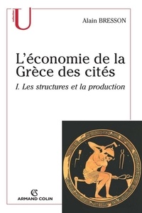 Alain Bresson - L'économie de la Grèce des cités - Les structures et la production.