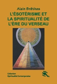 Alain Brêthes - L'ésotérisme et la spiritualité de l'ère du Verseau.