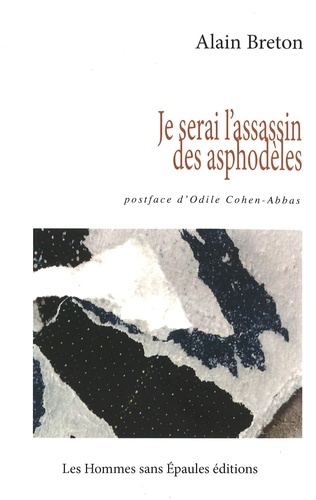 Alain Breton - Je serai l'assassin des asphodèles.