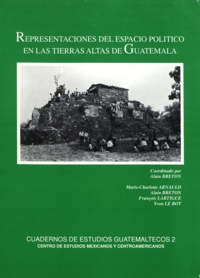 Alain Breton - Representaciones del espacio político en las tierras altas de Guatemala - Estudio pluridisciplinario en las cuencas des Quiché oriental y de Baja Verapaz.