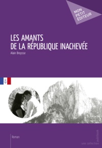 Alain Breysse - Les amants de la République inachevée.