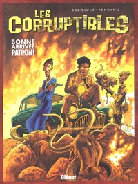 Alain Brézault et  Pendanx - Les Corruptibles Tome 1 : Bonne arrivée patron !.