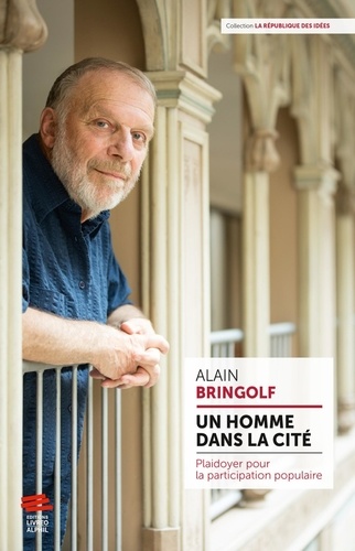 Alain Bringolf - Un homme dans la cité - Plaidoyer pour la participation populaire.