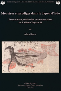 Alain Briot - Monstres et prodiges dans le Japon d'Edo - Présentation, traduction et commentaires de l'Album Tayasu 84.