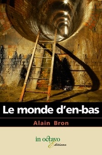 Alain Bron - Le monde d'en-bas.