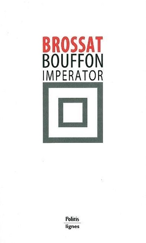 Alain Brossat - Bouffon Imperator.