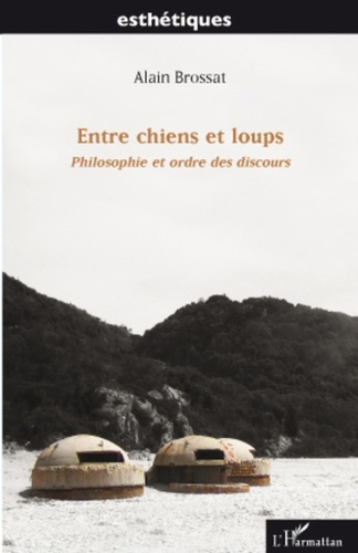 Alain Brossat - Entre chiens et loups - Philosophie et ordre des discours.