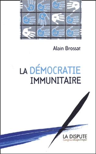 Alain Brossat - La démocratie immunitaire.