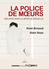 Alain Brossat et Alain Naze - La police de moeurs - Malaise dans la morale sexuelle.