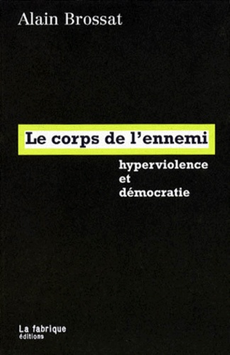 Le Corps De L'Ennemi. Hyperviolence Et Democratie