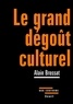 Alain Brossat - Le grand dégoût culturel.