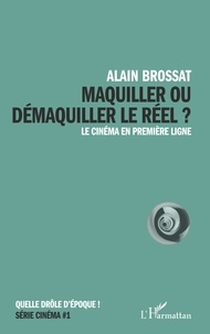 Alain Brossat - Maquiller ou démaquiller le réel ? - Le cinéma en première ligne.