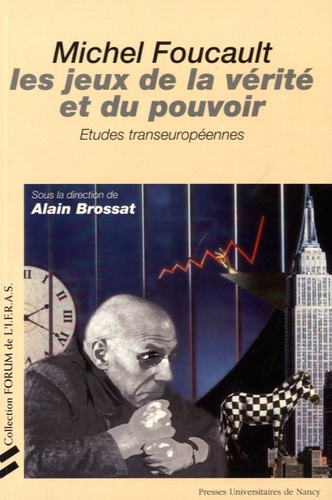 Alain Brossat - Michel Foucault, les jeux de la vérité et du pouvoir - Etudes transeuropéennes.
