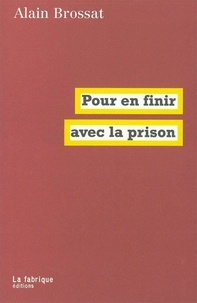 Alain Brossat - Pour en finir avec la prison.