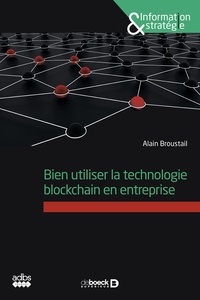 Alain Broustail - Bien utiliser la technologie blockchain en entreprise.