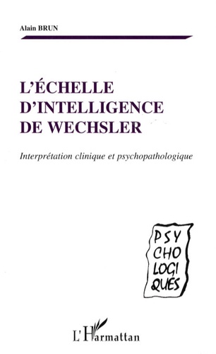 Alain Brun - L'échelle d'intelligence de Wechsler - Interprétation clinique et psychopathologique.