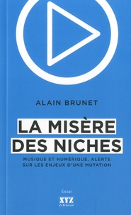Alain Brunet - La misère des niches - Musique et numérique, alerte sur les enjeux d'une mutation.