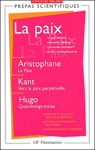 Alain Brunn - La Paix Prepas Scientifiques. La Paix D'Aristophane, Vers La Paix Perpetuelle De Kant, Quatrevingt-Treize De Hugo, Concours 2002-2003.