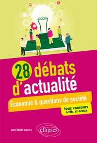 Alain Bruno - 28 débats d'actualité - Economie et questions de société. Tous concours écrits et oraux.