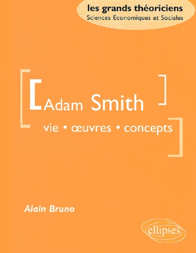 Alain Bruno - Adam Smith. Vie, Oeuvres, Concepts.