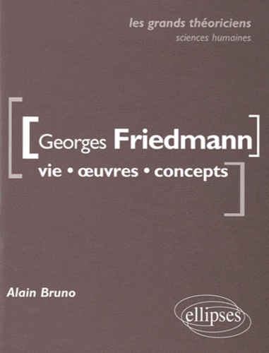 Georges Friedman. Vie, oeuvres, concepts