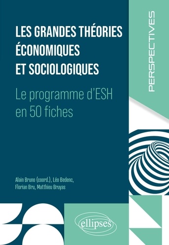 Les grandes théories économiques et sociologiques. Le programme d'ESH en 50 fiches