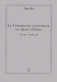 La Cendrillon Culturelle Du Quai D'Orsay. Avril 1945-Decembre 1998