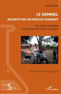 Alain Buguet - Le sommeil raconté par un médecin itinérant - Des climats tempérés à la brousse africaine et aux pôles.