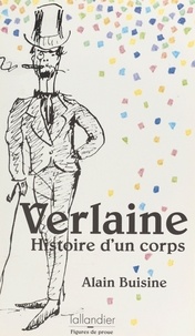 Alain Buisine - Paul Verlaine - Histoire d'un corps.