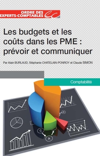 Alain Burlaud et Stéphanie Chatelain-Ponroy - Les budgets et les coûts dans les PME : prévoir et communiquer.