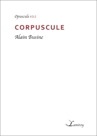 Alain Busine - Corpuscule.