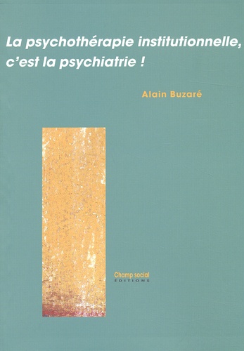 La Psychotherapie Institutionnelle, C'Est La Psychiatrie !