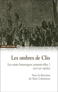 Alain Cabantous - Les ombres de Clio - Les nuits historiques existent-elles ? XVIe-XXe siècle.