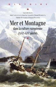 Alain Cabantous et Jean-Luc Chappey - Mer et montagne dans la culture européenne (XVIe-XIXe).