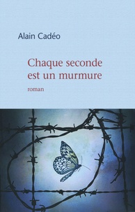 Alain Cadéo - Chaque seconde est un murmure.