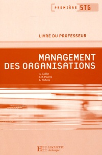 Alain Caillat et Jean-Bernard Ducrou - Management des organisations 1e STG - Livre du professeur.