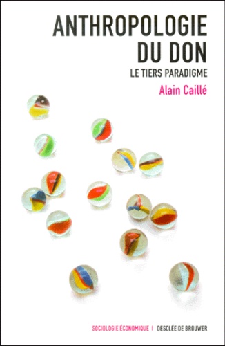 Alain Caillé - Anthropologie Du Don. Le Tiers Paradigme.